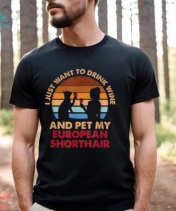 Drink Wine And Pet My European Shorthair Cat^Fun Shirt